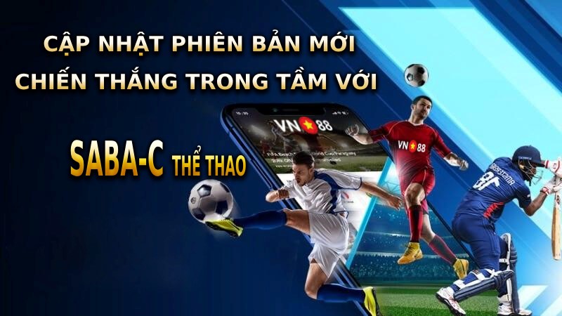 CẬP NHẬT PHIÊN BẢN MỚI - CHIẾN THẮNG TRONG TẦM VỚI CÙNG SABA-C THỂ THAO