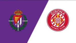 nhận định Real Valladolid vs Girona