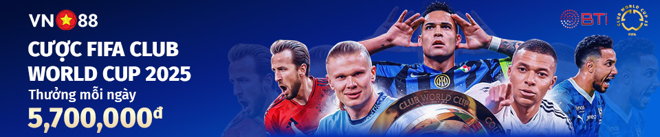 CƯỢC FIFA CLUB WOLRD CUP – THƯỞNG MỖI NGÀY 5700000đ