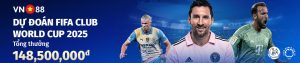 DỰ ĐOÁN FIFA CLUB WORLD CUP 2025 – THƯỞNG 148,500,000đ 