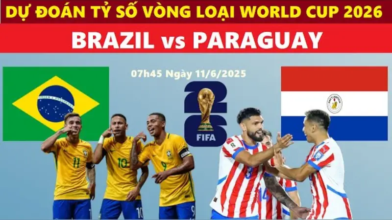 Nhận định bóng đá Brazil vs Paraguay 07h45 ngày 11/6/2025