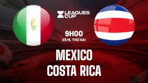 Nhận định bóng đá Mexico vs Costa Rica 09h00 ngày 23/6/2025