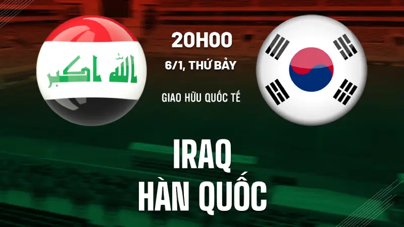 Nhận định bóng đá trận đấu Iraq vs Hàn Quốc 01h15 ngày 6/6/2025
