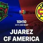 Nhận định bóng đá Juarez vs Club America 10h00 ngày 12/7/2025