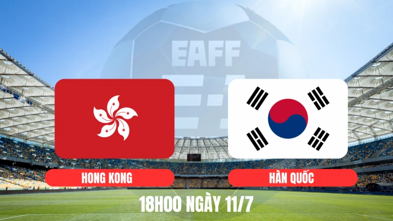 Nhận định bóng đá trận Hong Kong vs Hàn Quốc 18h00 ngày 11/7/2025