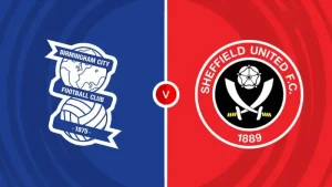 Nhận định bóng đá Birmingham vs Sheffield United 02h00 ngày 14/8/2025