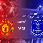 Nhận định bóng đá MU vs Everton 04h00 ngày 4/8/2025