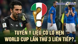 Tuyển Ý Liệu Có Lỡ Hẹn World Cup Lần Thứ 3 Liên Tiếp